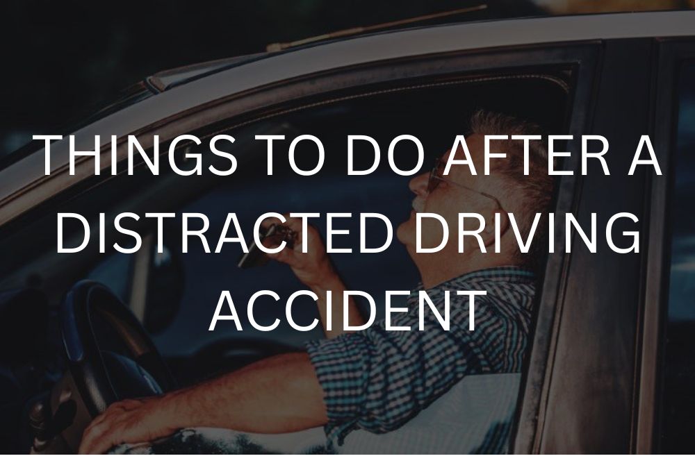 Things to do after a distracted driving accident