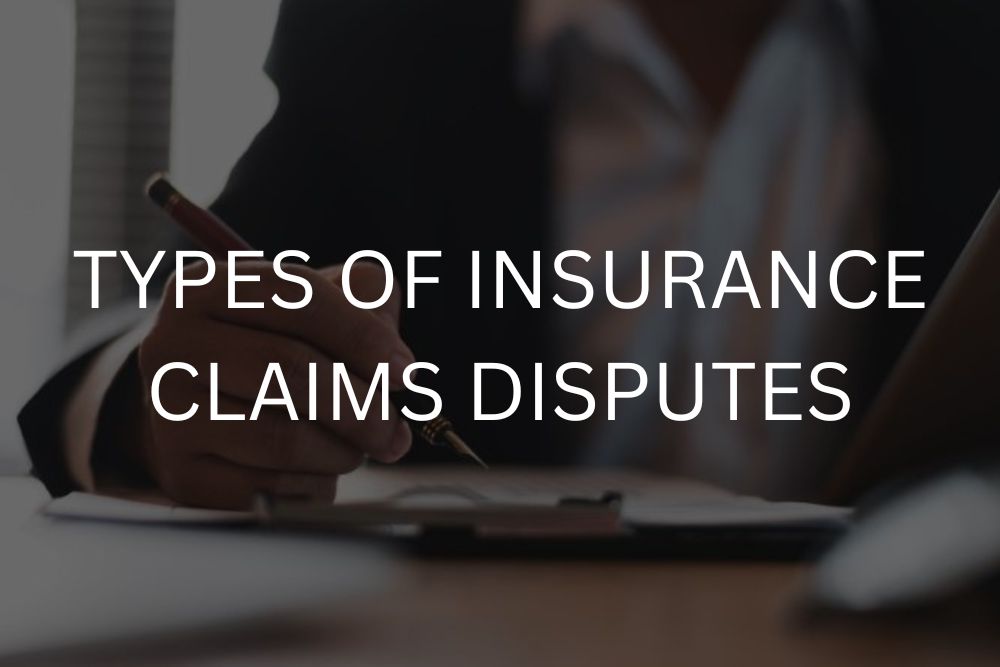 Types of insurance claims disputes