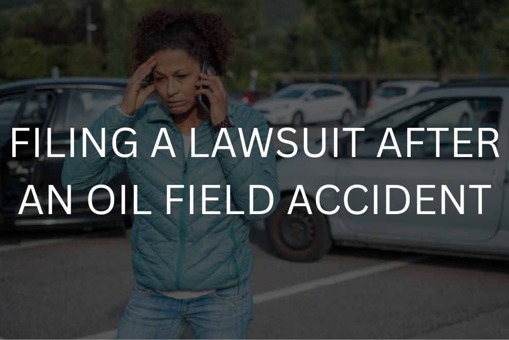 Filing a lawsuit after an oil field accident